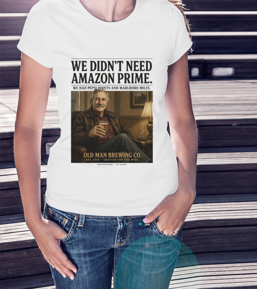 We Didn't Need Amazon Prime We Had Pepsi Points Marlboro Miles Old Man Brewing Co Crafted For The Wise T-Shirt