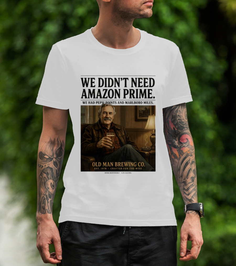 We Didn't Need Amazon Prime We Had Pepsi Points Marlboro Miles Old Man Brewing Co Crafted For The Wise T-Shirt