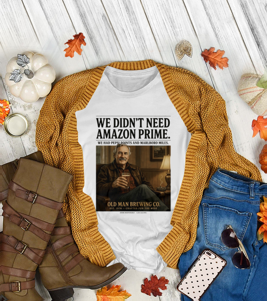 We Didn't Need Amazon Prime We Had Pepsi Points Marlboro Miles Old Man Brewing Co Crafted For The Wise T-Shirt