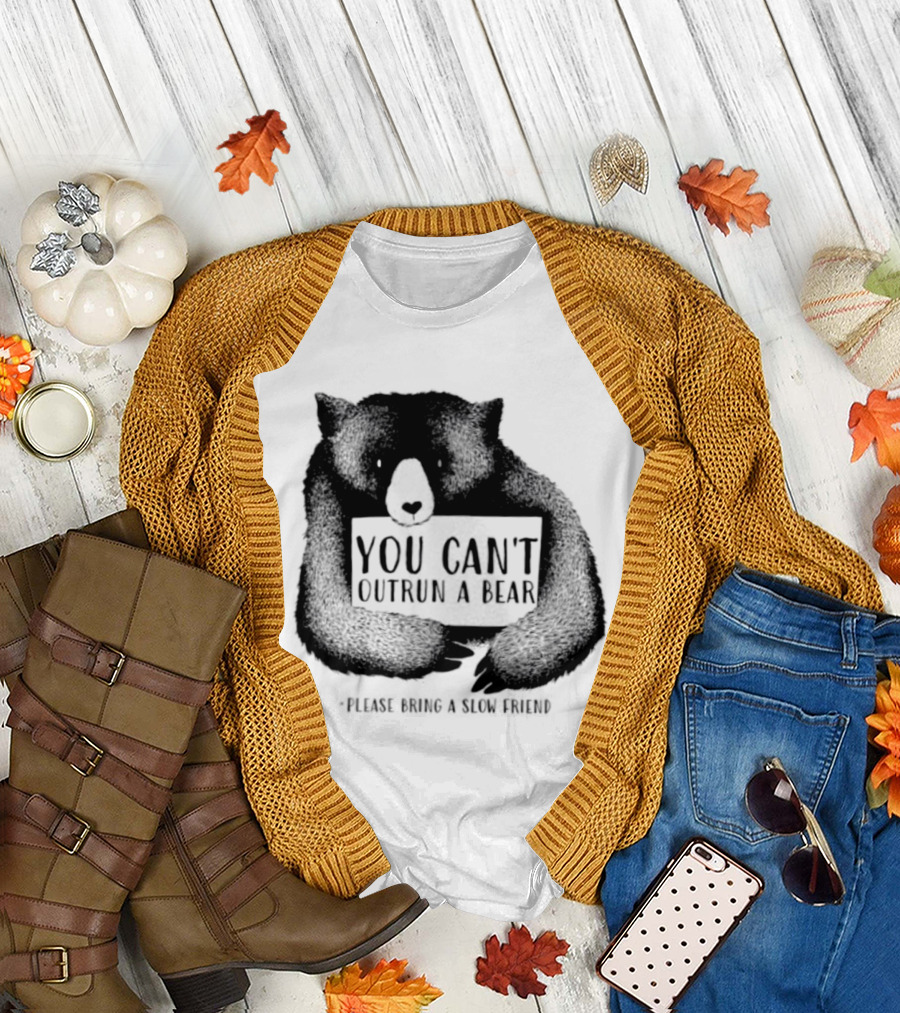 You Can't Outrun A Bear Please Bring A Slow Friend T-Shirt