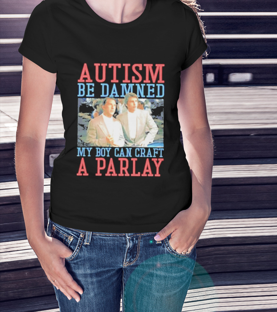 Autism Be Damned My Boy Can Craft A Parlay Rain Man Iconic Movie Scene T-Shirt