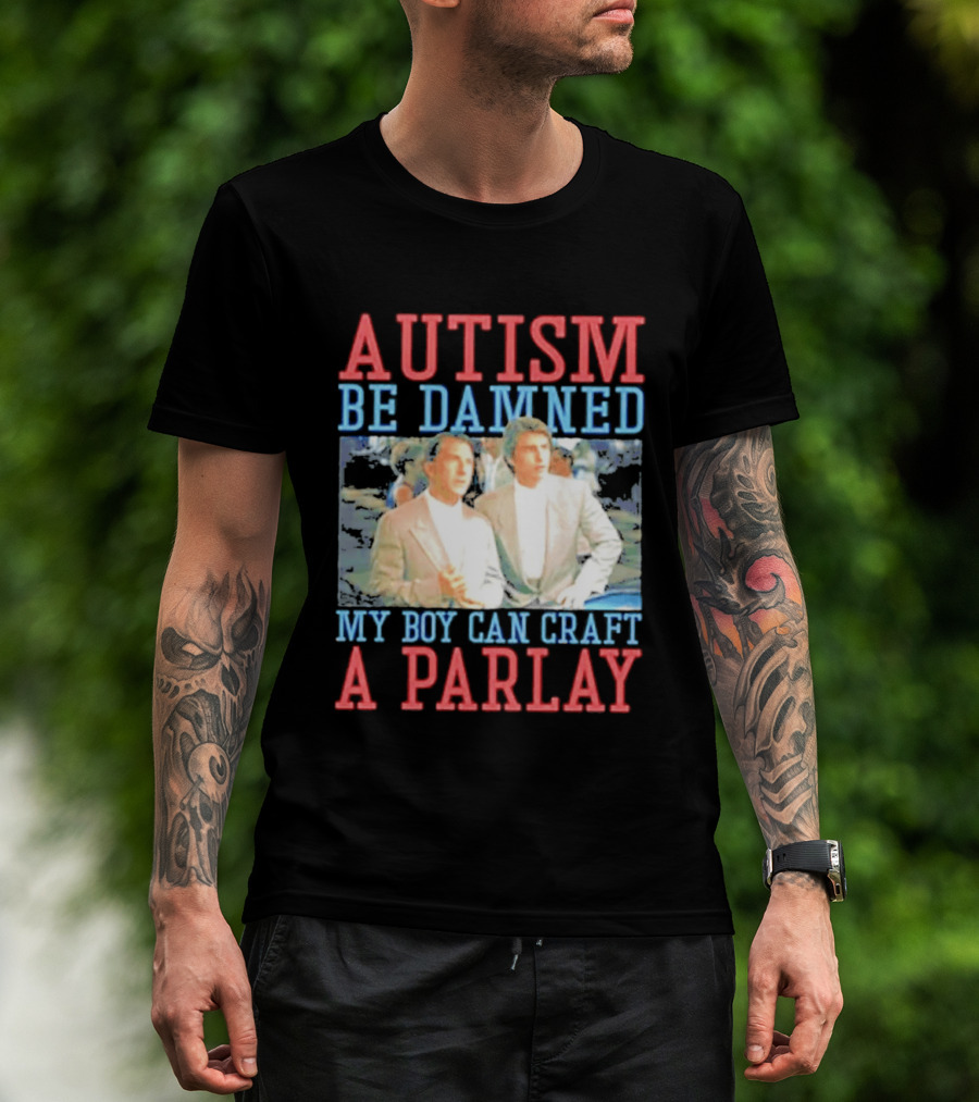 Autism Be Damned My Boy Can Craft A Parlay Rain Man Iconic Movie Scene T-Shirt