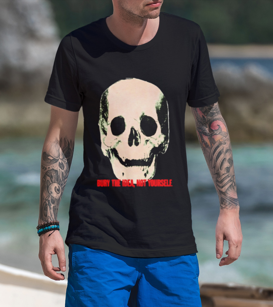 Bury The Idea Not Yourself Skull Dark T-Shirt
