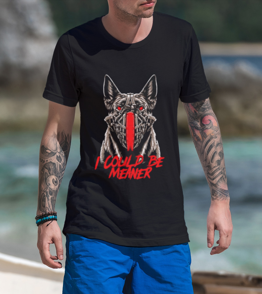 I Could Be Meaner German Shepherd Dog Mask Red Eyes T-Shirt