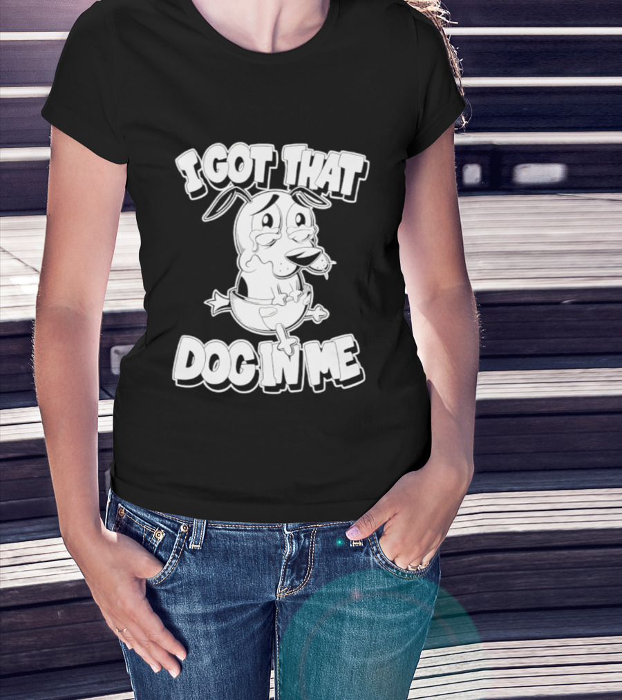I Got That Dog In Me Courage The Cowardly Dog Cartoon T-Shirt
