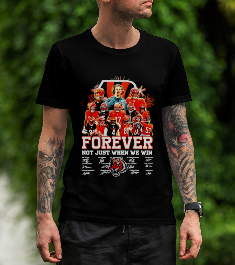 Cincinnati Bengals Forever Not Just When We Win Team Players Signatures T-Shirt