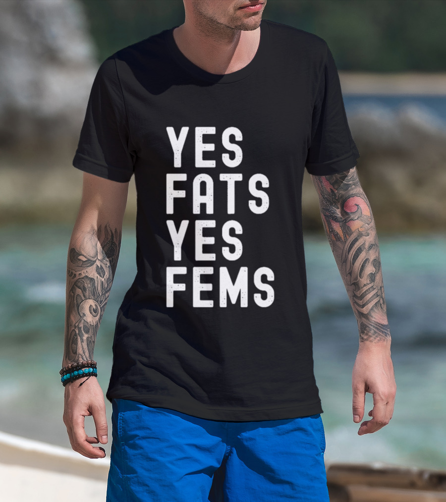 Yes Fats Yes Fems T-Shirt