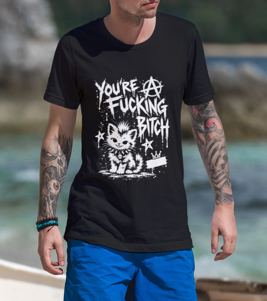You're A Fucking Bitch Punk Cat Anarchy Stars Graffiti T-Shirt