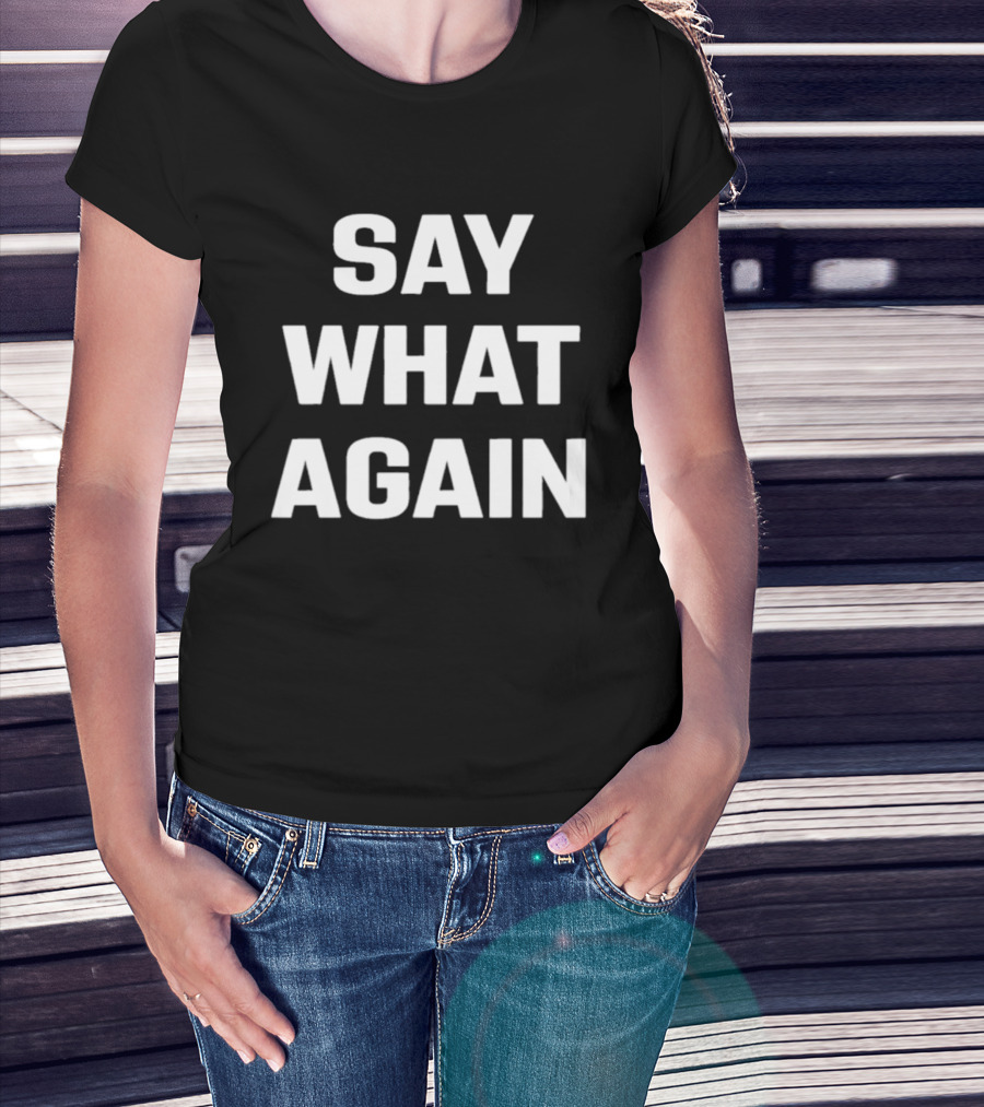 Say What Again 2026 T-Shirt