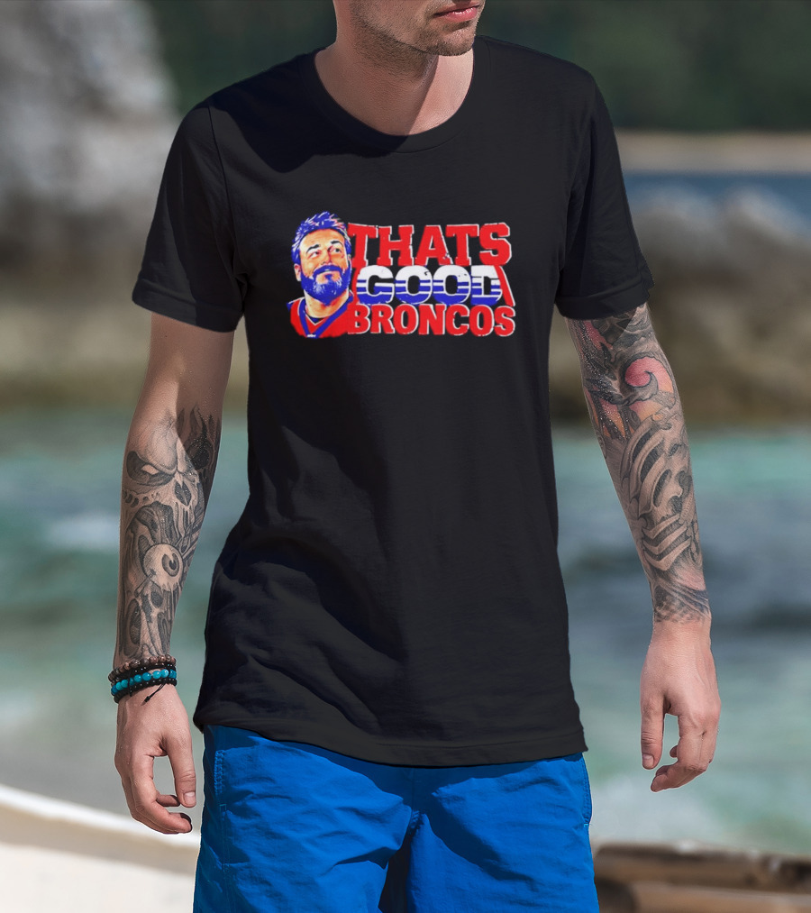 Brandon Perna That's Good Broncos Denver Football T-Shirt