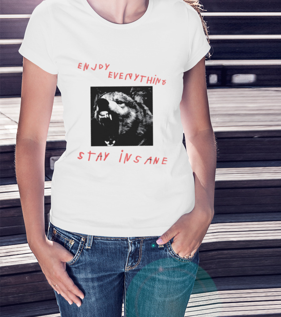 Enjoy Everything Stay Insane Aggressive Wolf T-Shirt
