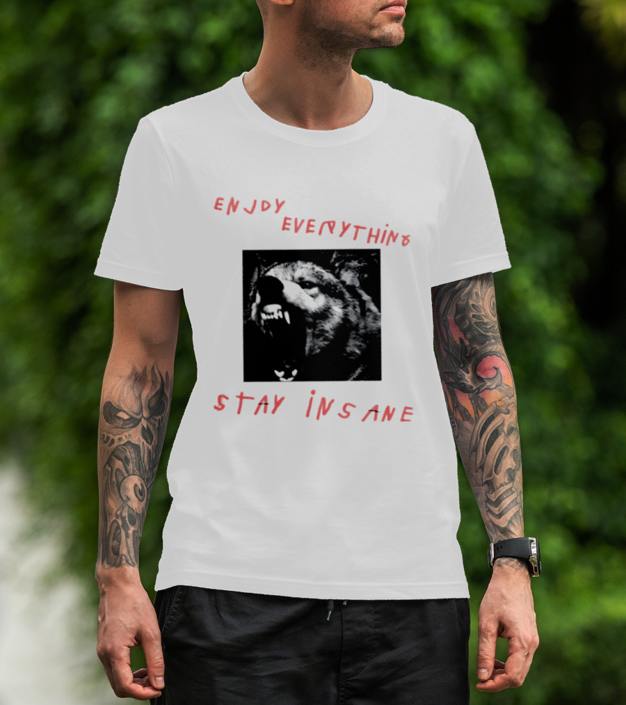 Enjoy Everything Stay Insane Aggressive Wolf T-Shirt