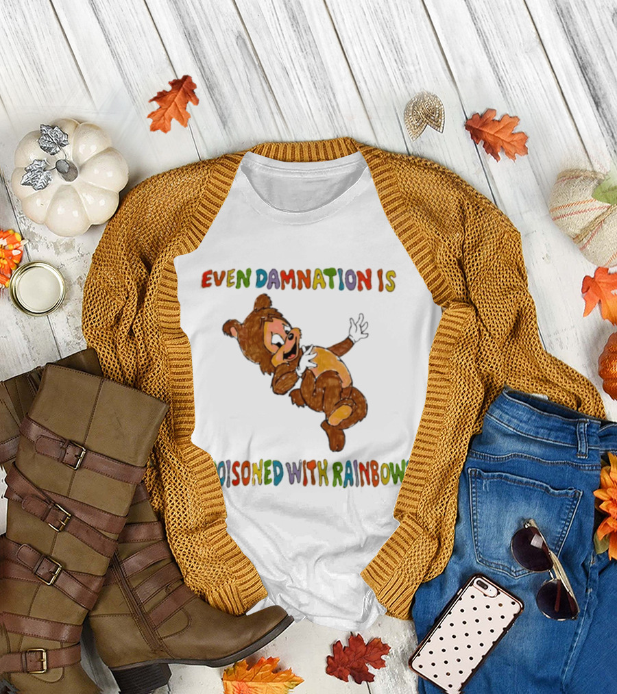 Even Damnation Is Poisoned With Rainbows Bear T-Shirt