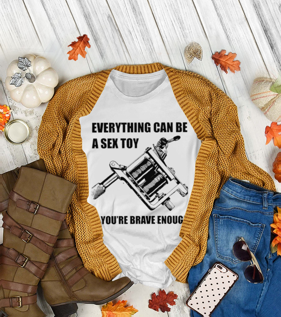 Everything Can Be A Sex Toy If You're Brave Enough Tattoo Machine T-Shirt