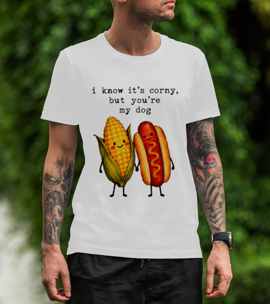 I Know It's Corny But You're My Dog Corn Hot Dog Characters T-Shirt