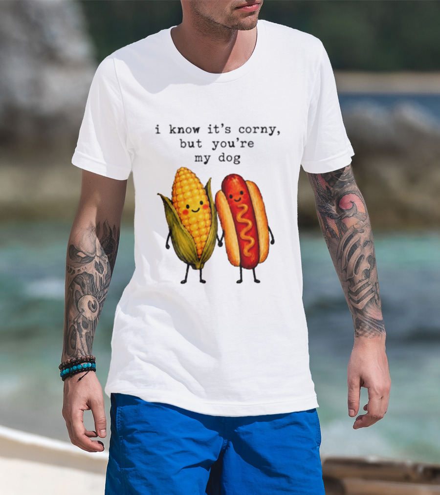 I Know It's Corny But You're My Dog Corn Hot Dog Characters T-Shirt