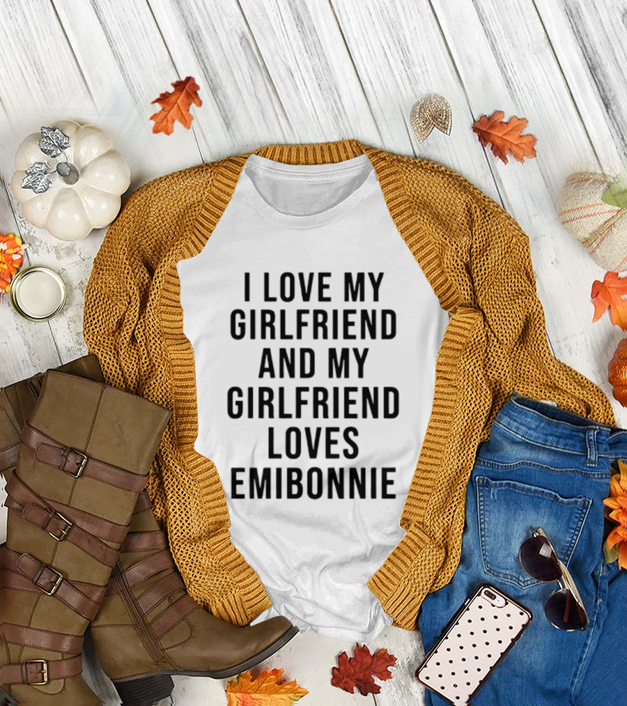 I Love My Girlfriend And My Girlfriend Loves Emibonnie T-Shirt