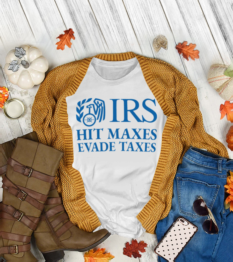 IRS Hit Maxes Evade Taxes Satire Mock Federal Agency T-Shirt