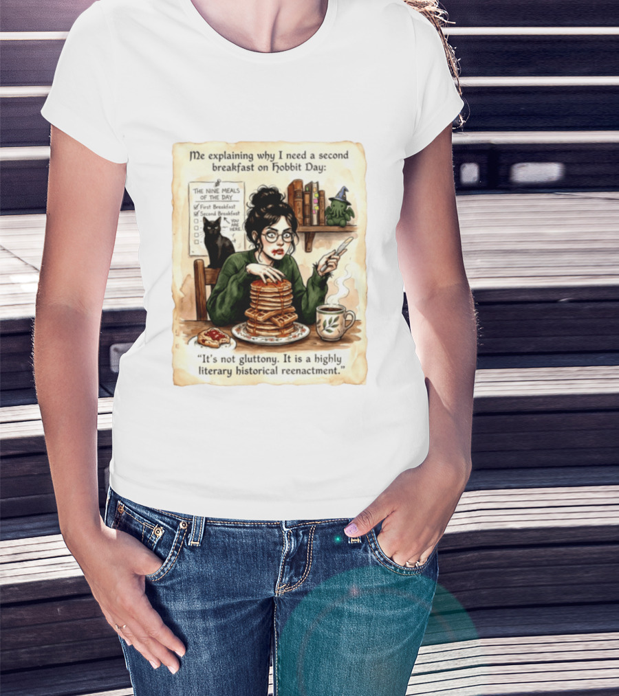 Me Explaining Why I Need A Second Breakfast On Hobbit Day It's Not Gluttony Highly Literary Historical Reenactment T-Shirt