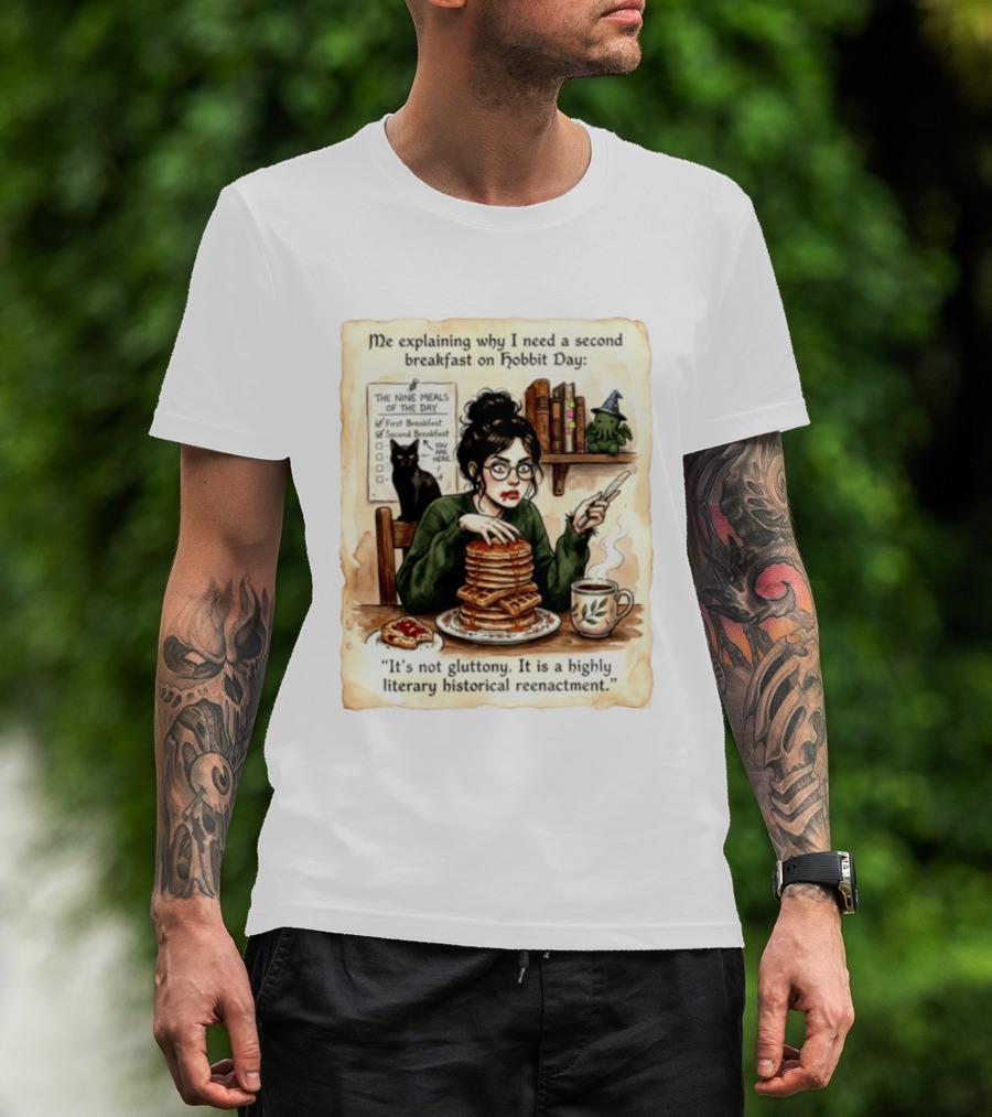 Me Explaining Why I Need A Second Breakfast On Hobbit Day It's Not Gluttony Highly Literary Historical Reenactment T-Shirt