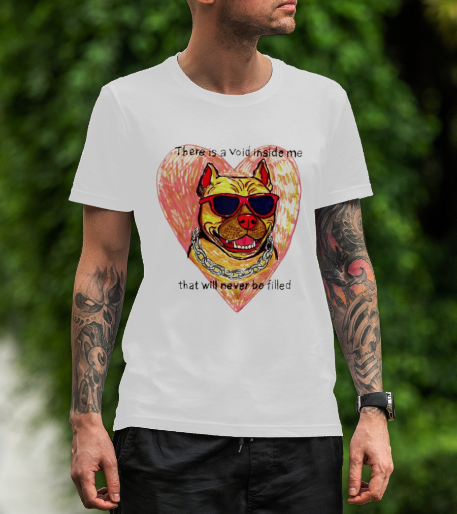 Pitbull Heart Illustration With Red Sunglasses And Silver Chain There Is A Void Inside Me That Will Never Be Filled T-Shirt