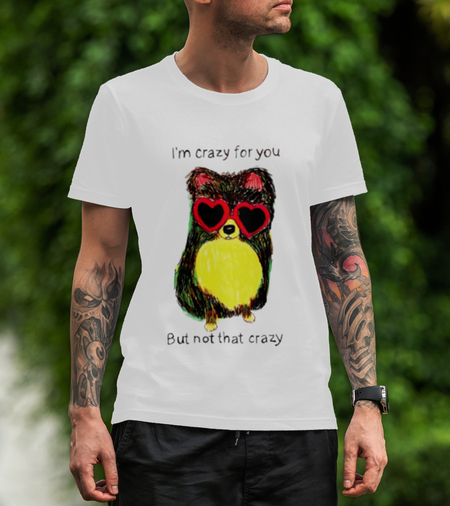 Pomeranian Wearing Heart Glasses I'm Crazy For You But Not That Crazy T-Shirt