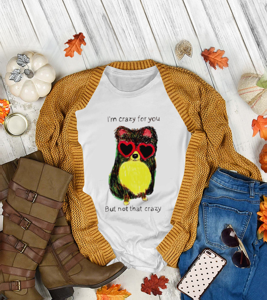 Pomeranian Wearing Heart Glasses I'm Crazy For You But Not That Crazy T-Shirt