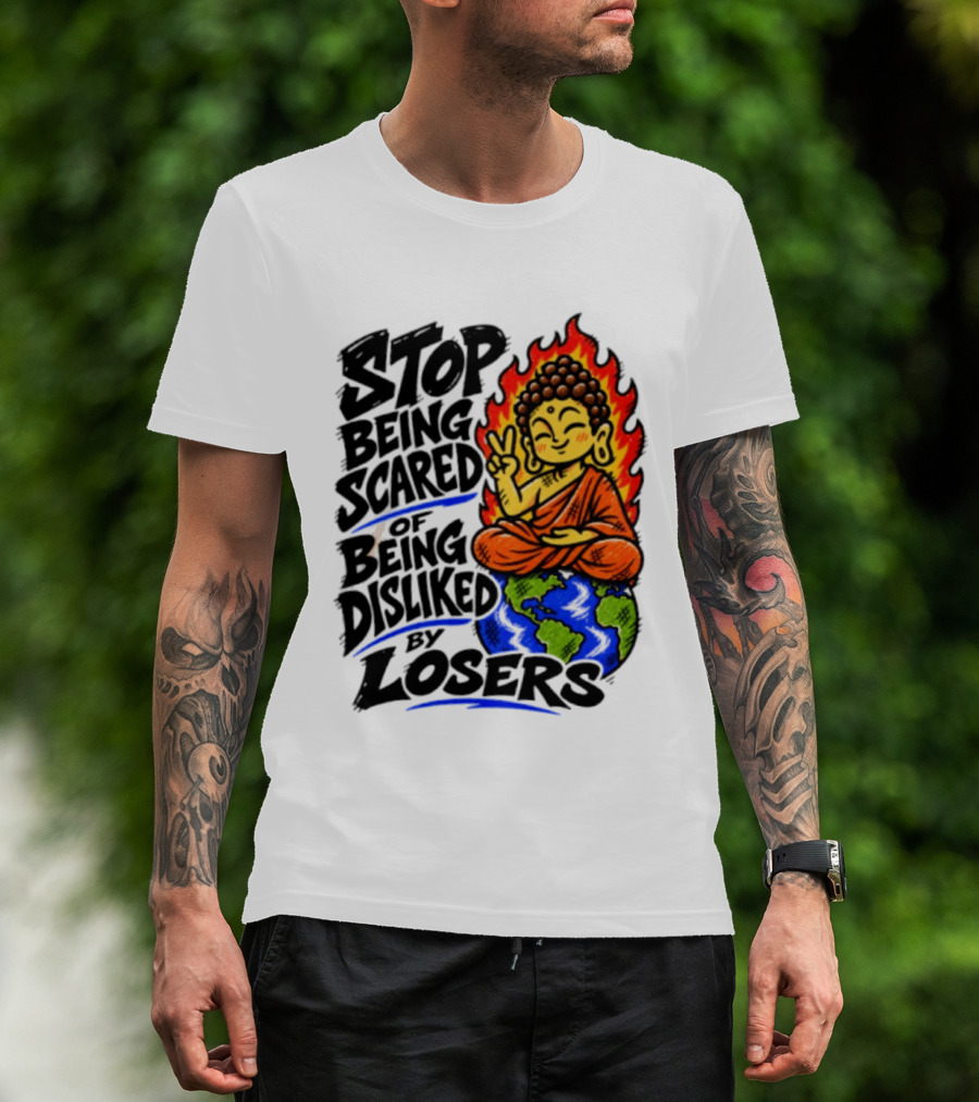Stop Being Scared Of Being Disliked By Losers Buddha Peace Gesture On Globe T-Shirt