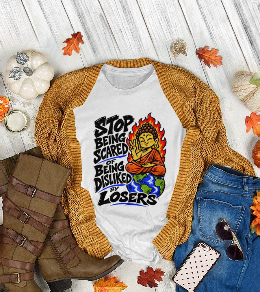 Stop Being Scared Of Being Disliked By Losers Buddha Peace Gesture On Globe T-Shirt