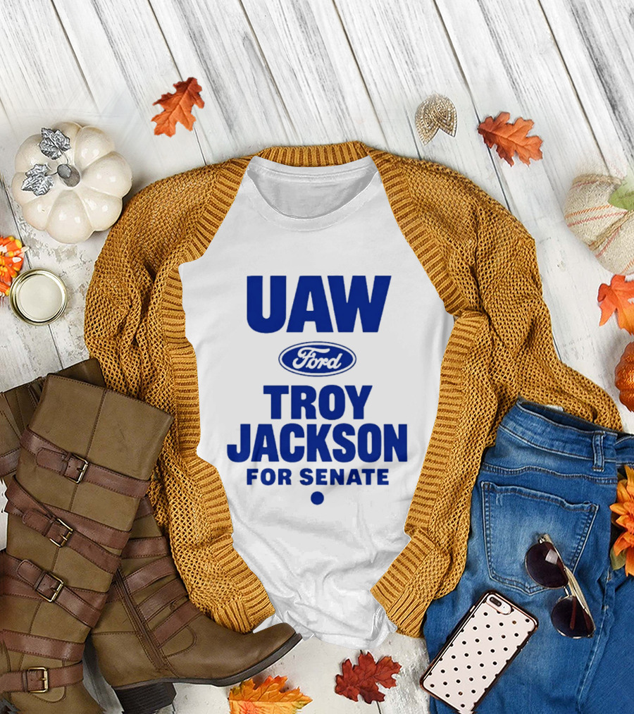 UAW Ford Troy Jackson For Senate Union Support T-Shirt