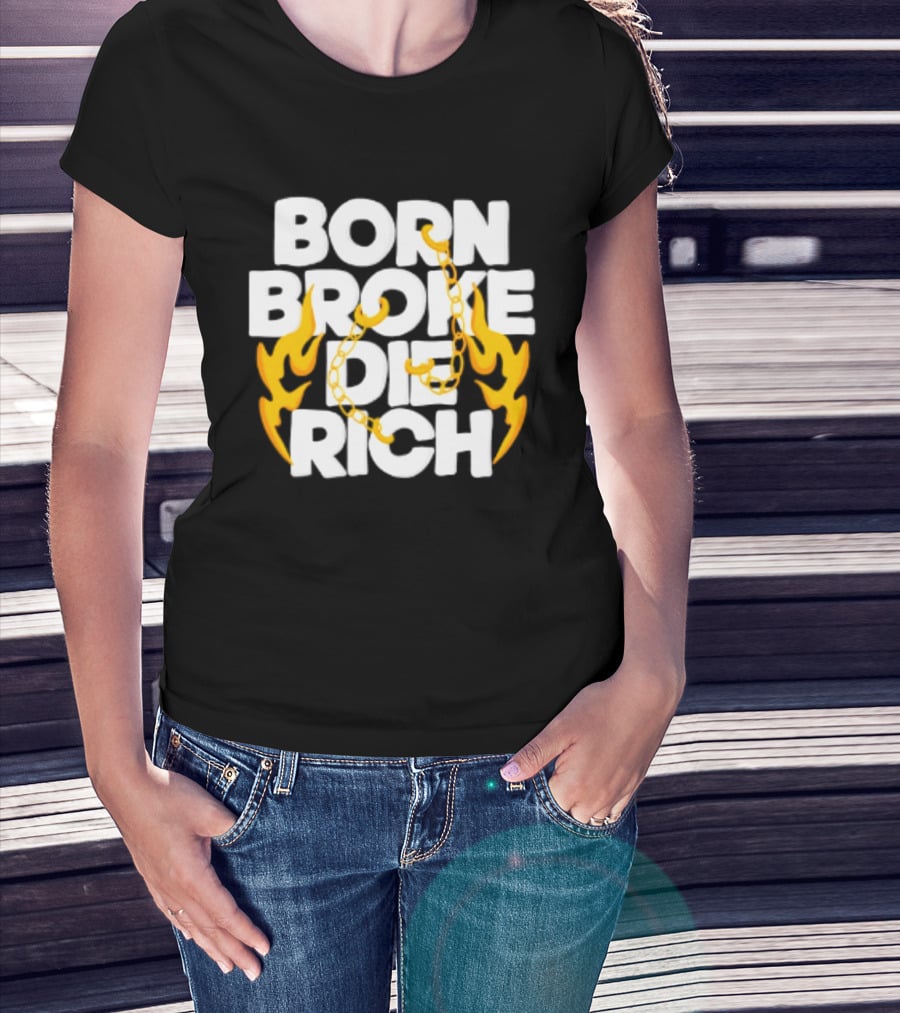Born Broke Die Rich Chains Flames T-Shirt