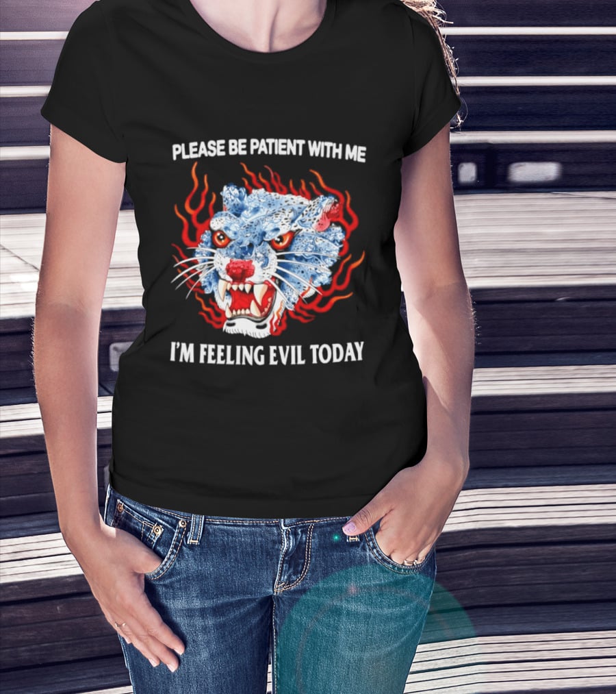 Please Be Patient With Me I'm Feeling Evil Today Ice And Fire Tiger Face Flames T-Shirt