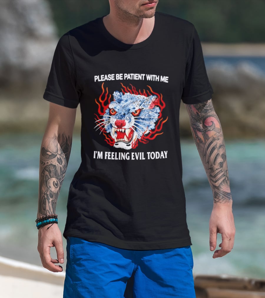 Please Be Patient With Me I'm Feeling Evil Today Ice And Fire Tiger Face Flames T-Shirt
