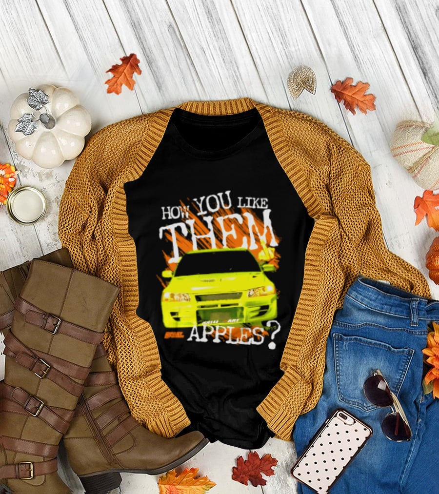 How You Like Them Apples 2 Fast 2 Furious Car Mashup T-Shirt