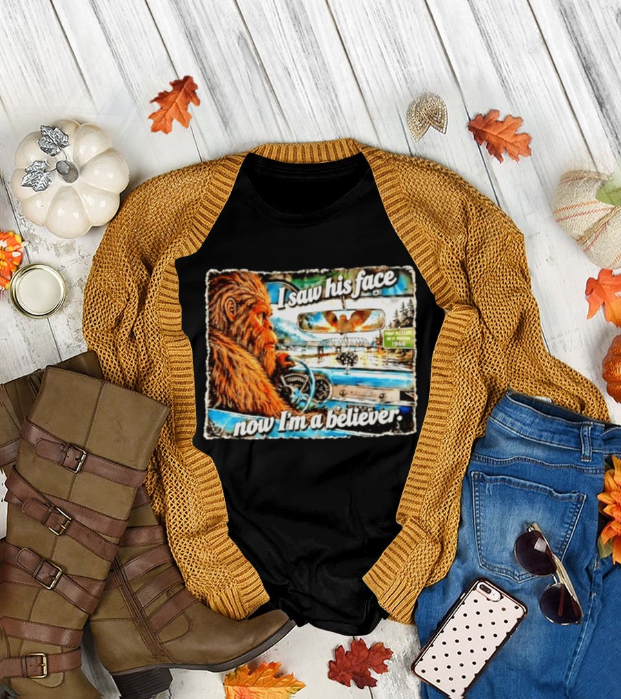 I Saw His Face Now I'm A Believer Bigfoot Point Pleasant West Virginia 1966 T-Shirt