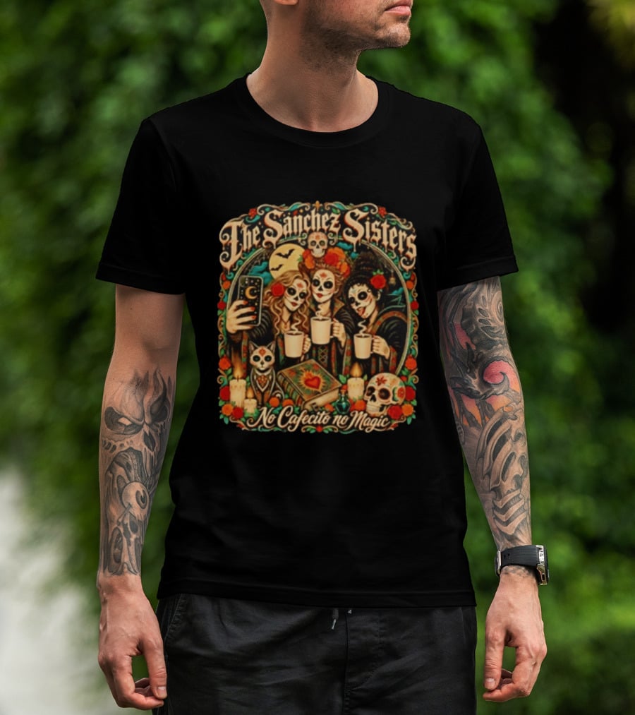 The Sanchez Sisters No Cafecito No Magic Día De Los Muertos Celebration T-Shirt
