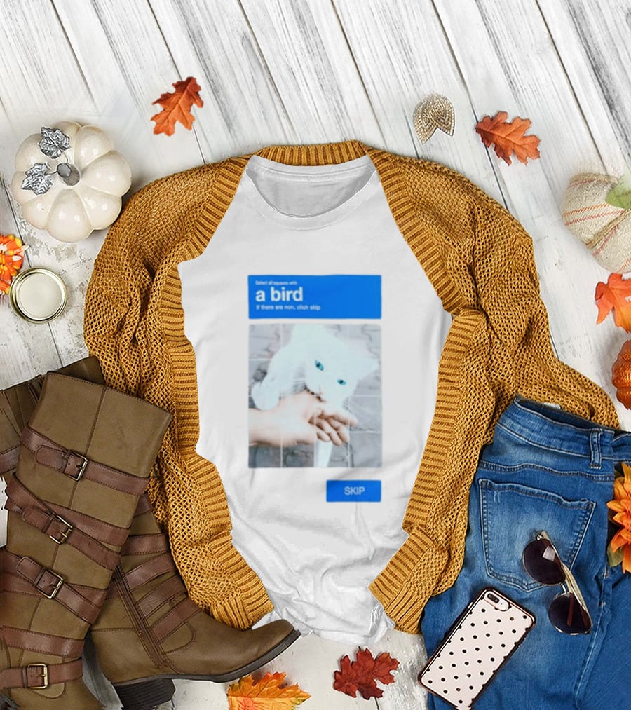Select All Squares With A Bird Cat Captcha If There Are None Click Skip T-Shirt
