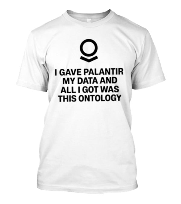 I Gave Palantir My Data And All I Got Was This Ontology T-Shirt