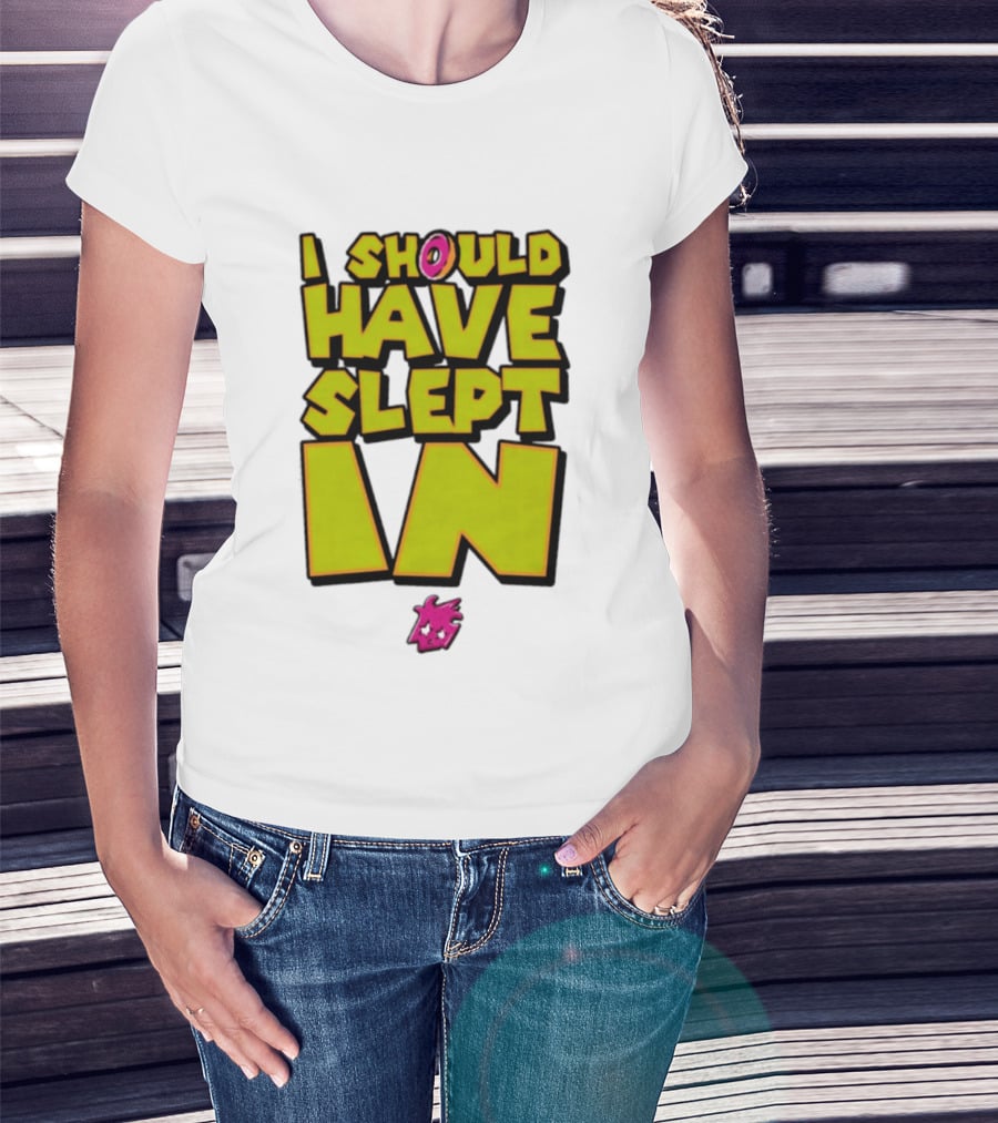 I Should Have Slept In Lazy Tired T-Shirt