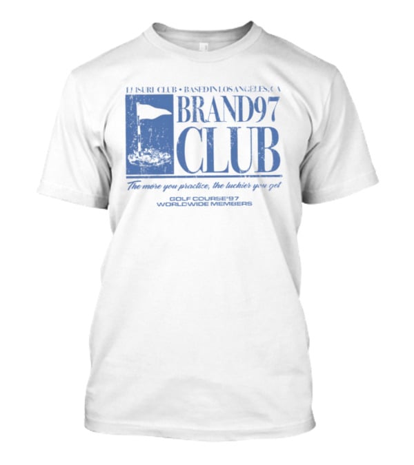 Leisure Club Based In Los Angeles CA Brand97 Club The More You Practice The Luckier You Get Golf Country97 Worldwide Members T-Shirt