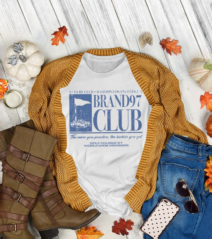 Leisure Club Based In Los Angeles CA Brand97 Club The More You Practice The Luckier You Get Golf Country97 Worldwide Members T-Shirt