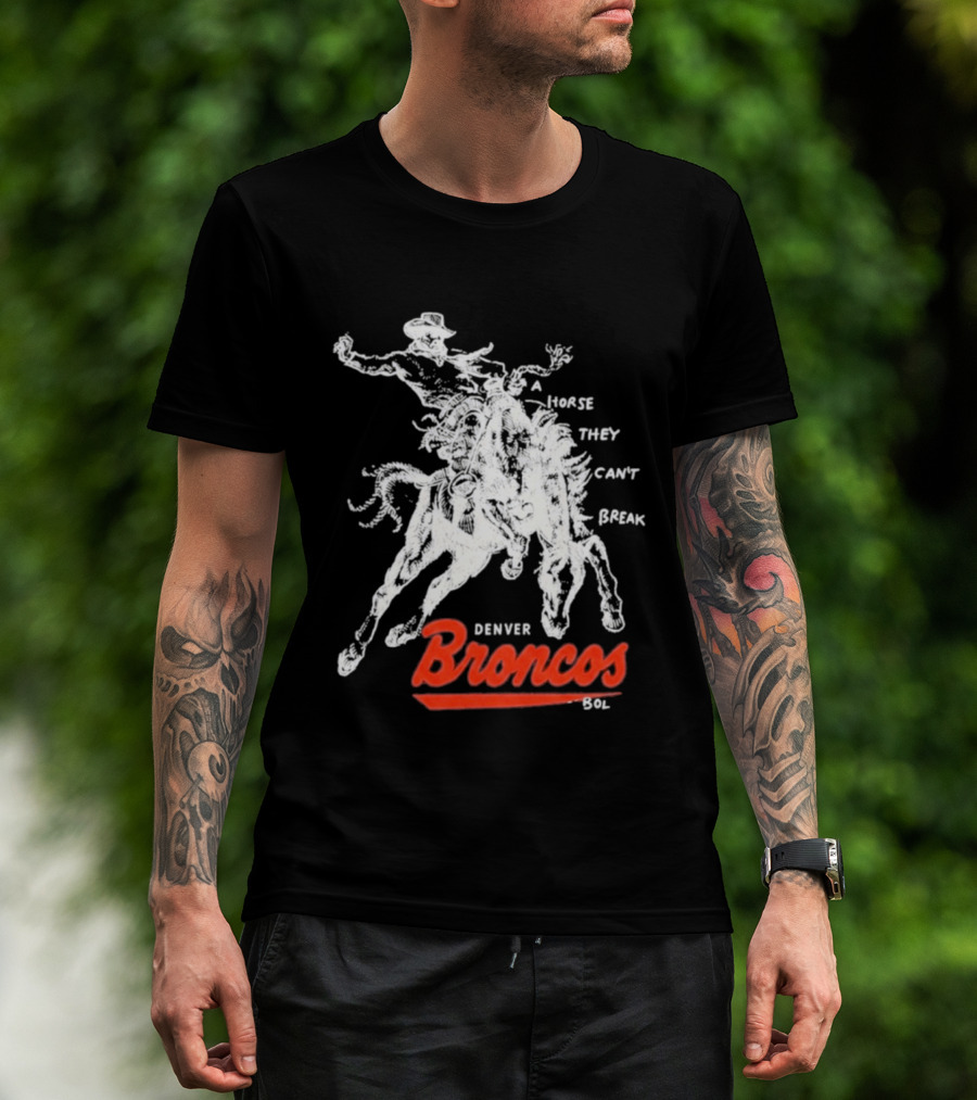 Denver Broncos Wild Horse They Can't Break 2026 Broken Bow Broncos T-Shirt