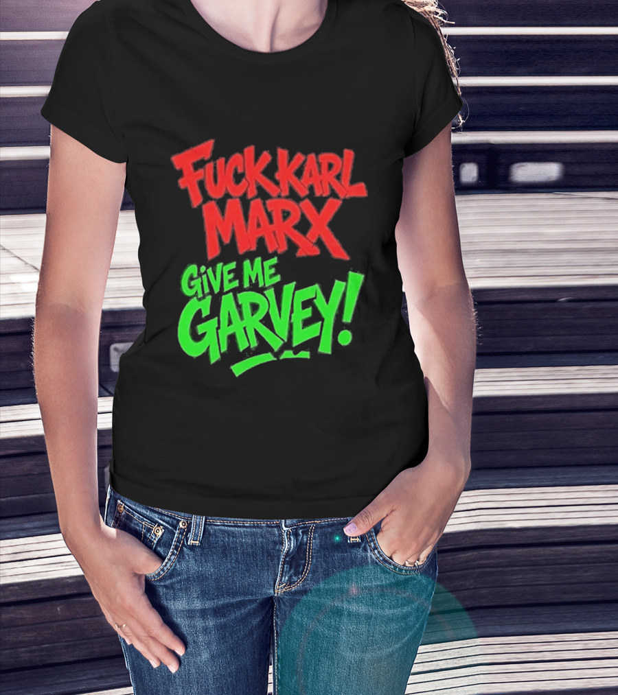 Fuck Karl Marx Give Me Garvey T-Shirt