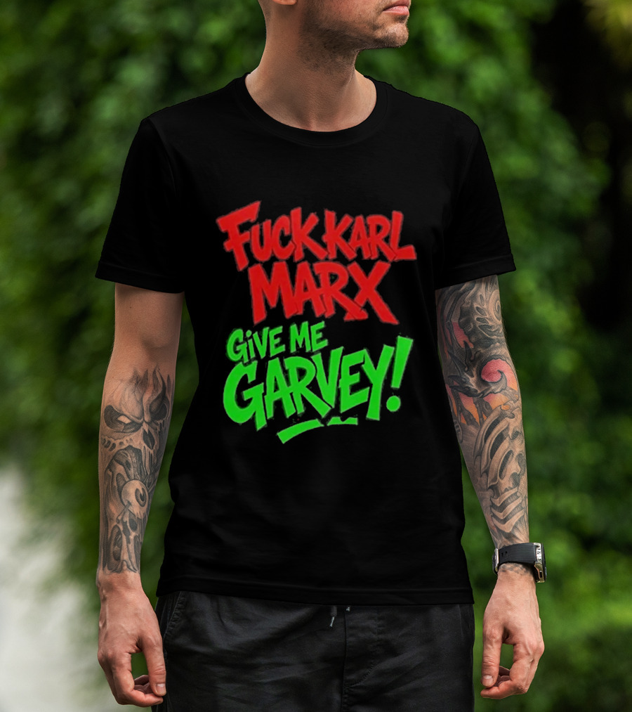 Fuck Karl Marx Give Me Garvey T-Shirt