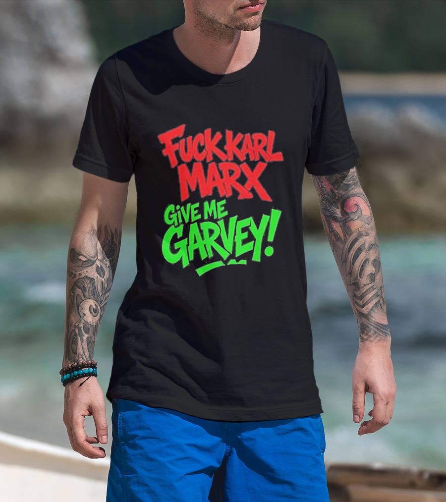 Fuck Karl Marx Give Me Garvey T-Shirt