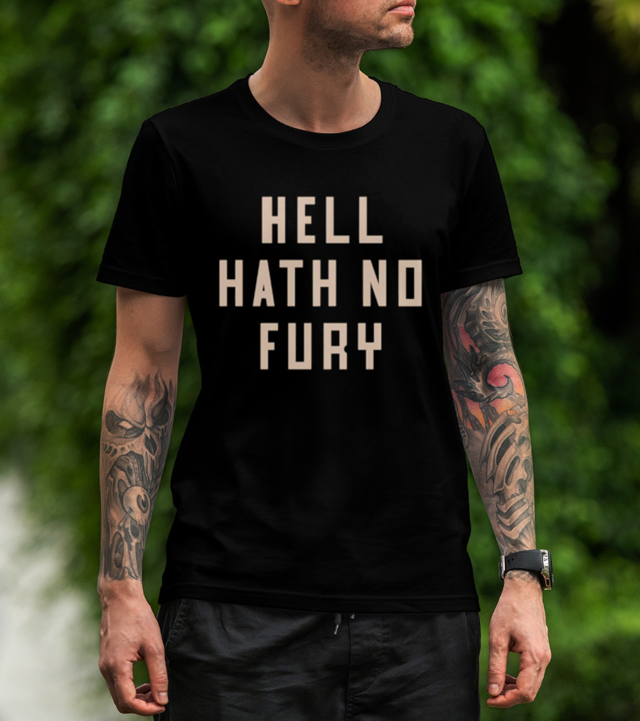 Hell Hath No Fury Empowerment Phrase T-Shirt