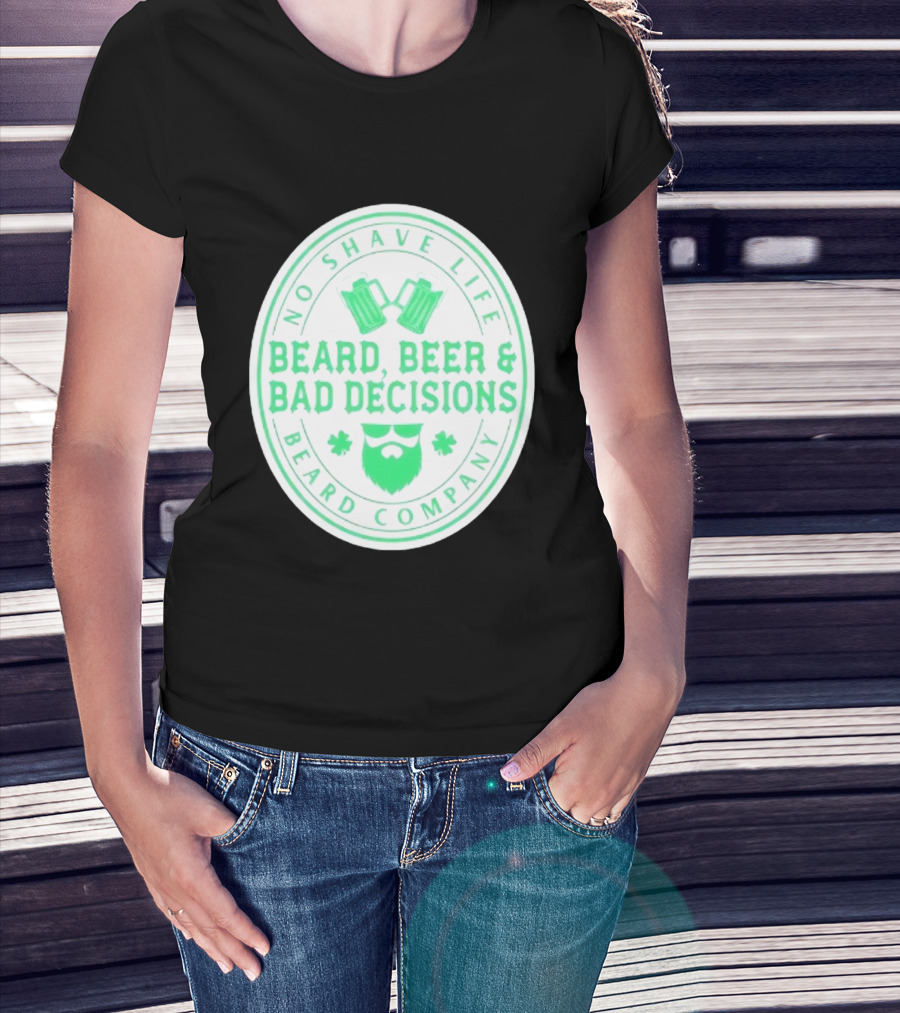No Shave Life Beard Beer & Bad Decisions Beard Company T-Shirt