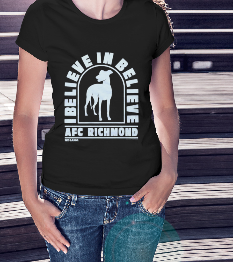 I Believe In Believe AFC Richmond Ted Lasso T-Shirt