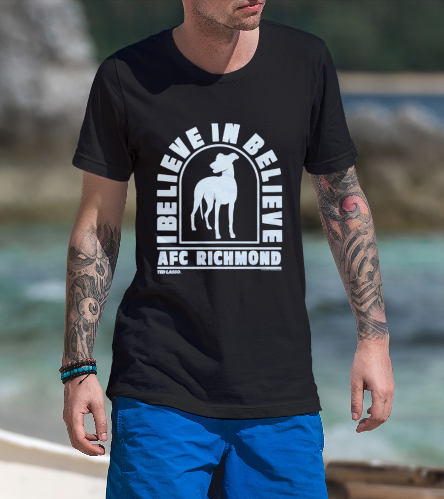 I Believe In Believe AFC Richmond Ted Lasso T-Shirt