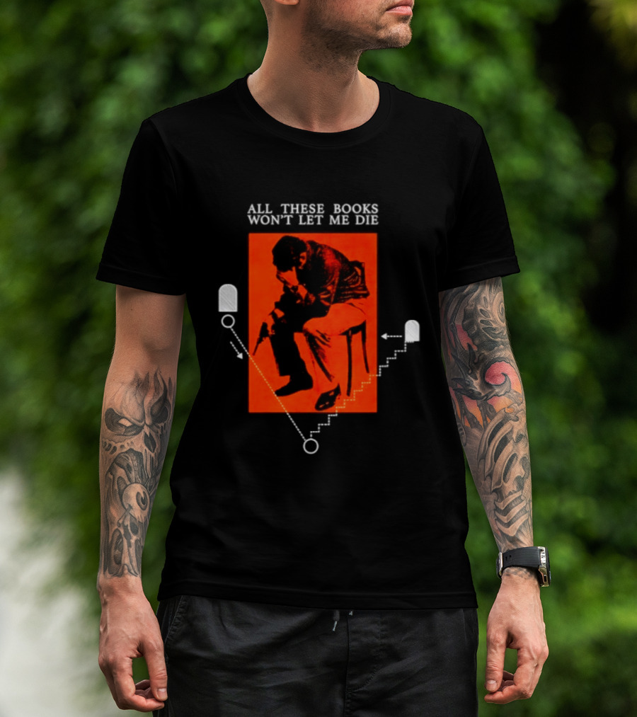 All These Books Won't Let Me Die Vintage Book Lover Reading T-Shirt